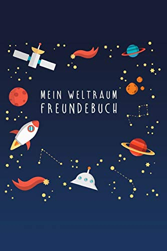 Mein Weltraum Freundebuch: Freundschaftsbuch - Poesiealbum - Astronauten - Raumfahrt - Planeten. Perfektes Geschenk für Kindergarten, Einschulung, ... 110 Platz für Kinder, Freunde & Familie.