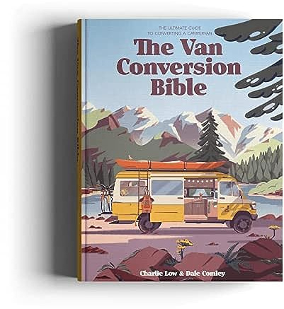 The Van Conversion Bible: The Ultimate Guide to Converting a Campervan - 2025 edition