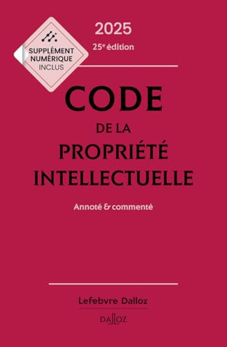 Code de la propriété intellectuelle 2025 25ed - Annoté et commenté