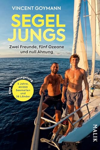 Segeljungs: Zwei Freunde, drei Ozeane und null Ahnung | Inspirierendes und sympathisches Segelabenteuer, dem mehr als 100.000 begeisterte Follower auf YouTube und Instagram folgten