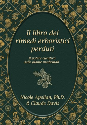 Il Libro Dei Rimedi Erboristici Perduti: Il Potere Curative Delle Piante Medicinali