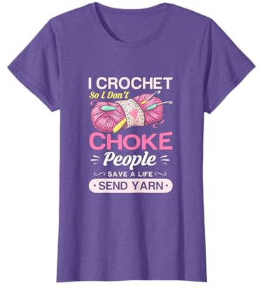 I crochet so I don't choke people save a life send yarn Gift T-Shirt