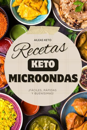 Recetas KETO fáciles en el MICROONDAS: Un libro de recetas para la dieta keto que son fáciles y perfectas para principiantes. ¡60 recetas cetogénicas sin harinas ni azúcares! (Colección Recetas Keto)