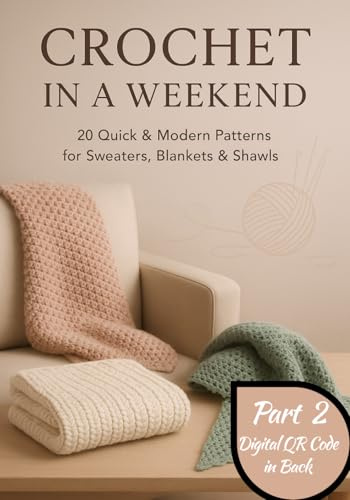 Crochet in a Weekend: 20 Quick & Modern Patterns for Sweaters, Blankets & Shawls