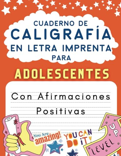 Caligrafía en Letra Imprenta Para Adolescentes con Afirmaciones Positivas: Con Pauta Para Practicar, Mejorar La Escritura a Mano y Aumentar la ... (Libros de Caligrafía para Adolescentes)