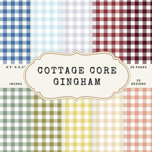 Cottagecore Gingham Scrapbook Paper - 25 Double-Sided Designs, 50 Sheets, 8.5 x 8.5 Inches: Perfect for Rustic and Cozy Crafts, Junk Journaling and Mixed Media Art