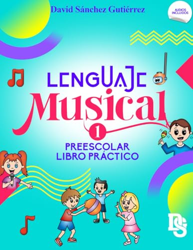 Lenguaje Musical Vol. 1: Preescolar Libro Práctico (Libros para Nivel Preescolar)
