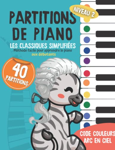 40 Partitions de piano: les classiques simplifiés: Méthode facile pour apprendre le piano aux débutants - Code couleur arc en ciel - Volume 2