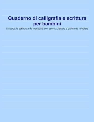 Quaderno di calligrafia e scrittura per bambini: Sviluppa la scrittura e la manualità con esercizi, lettere e parole da ricopiare