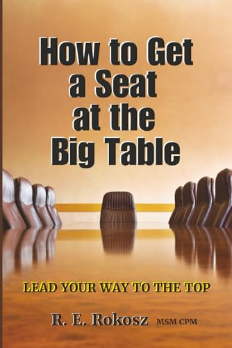 How to Get a Seat at the Big Table: Lead your way to the top