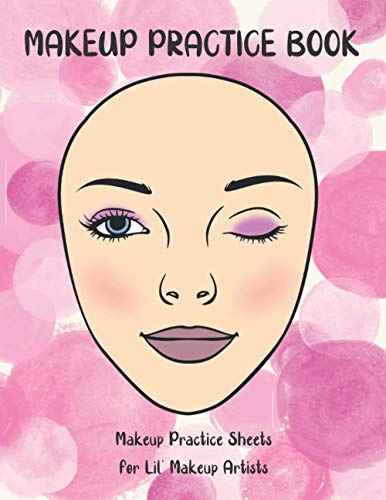 Makeup Practice Book: Blank Face Chart Practice Sheets For Aspiring Makeup Artists And Face Painters