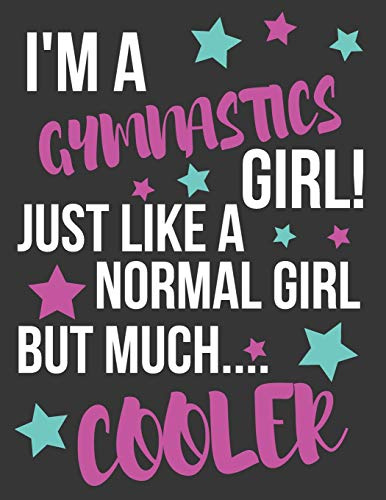I'm a Gymnastics Girl! Just Like a Normal Girl But Much Cooler: Large College Ruled Lined Gymnastics Journal / Notebook / Diary for Girls to Write in (8.5 X 11)