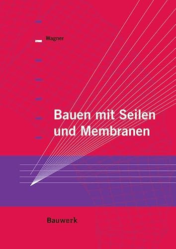 Bauen mit Seilen und Membranen: kurz & bündig