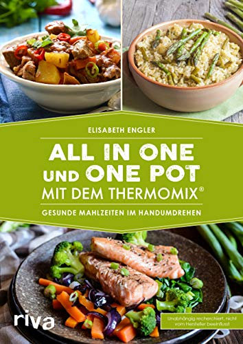 All in one und One Pot mit dem Thermomix®: Gesunde Mahlzeiten im Handumdrehen (Kochbücher für den Thermomix, Band 12)