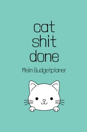 cat shit done - Mein Budgetplaner: Finanzplaner, Haushaltsbuch stressfrei sparen, Budget Planer im süßen Katzen Design, 12 Monate Spar challenge mit Budgetplaner, undatiert DIN A6
