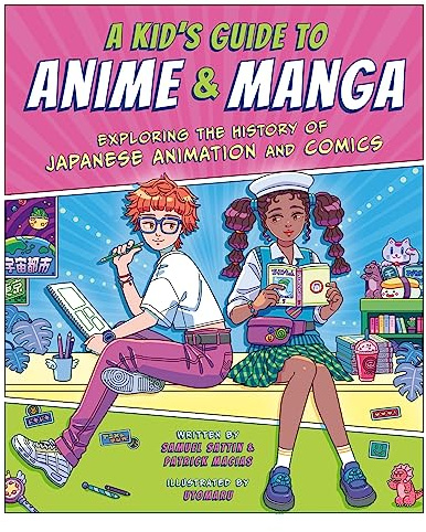 A Kid's Guide to Anime & Manga: Exploring the History of Japanese Animation and Comics