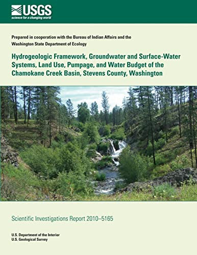 Hydrogeologic Framework, Groundwater and Surface-Water Systems, Land Use, Pumpage, and Water Budget of the Chamokane Creek Basin, Stevens County, Washington