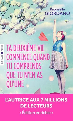 Ta deuxième vie commence quand tu comprends que tu n'en as qu'une: Édition enrichie