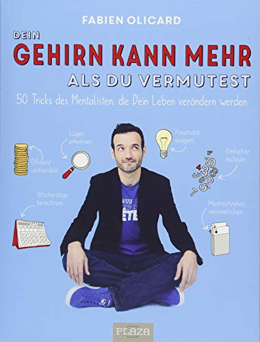 Dein Gehirn kann mehr, als Du vermutest: Tipps und Tricks vom Mentalisten, die Dein Leben verändern werden