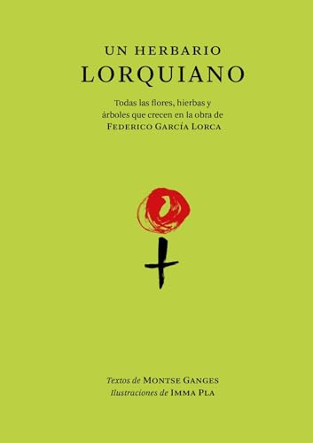 Un herbario lorquiano: Todas las flores, hierbas y árboles que crecen en la obra de Federico García Lorca. (Literatura)