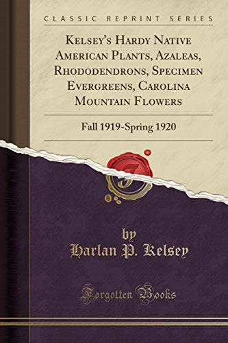 Kelsey's Hardy Native American Plants, Azaleas, Rhododendrons, Specimen Evergreens, Carolina Mountain Flowers