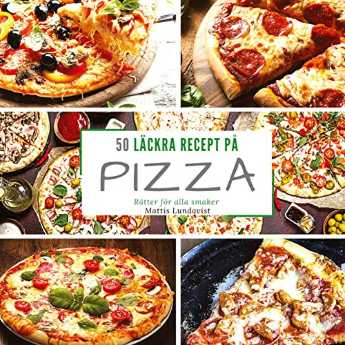 50 läckra recept på pizza: Rätter för alla smaker