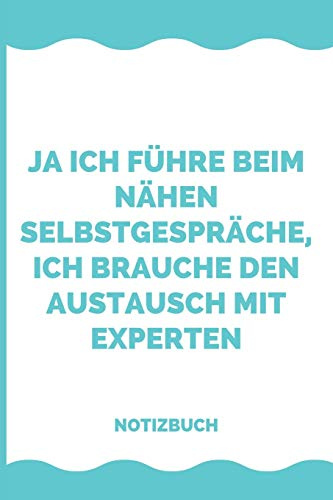 Ja ich führe beim Nähen Selbstgespräche, ich brauche den Austausch mit Experten Notizbuch: Liniertes Notizbuch, Journal, Tagebuch, Organizer, Planer