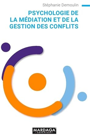 Psychologie de la médiation et de la gestion des conflits: Guide pratique