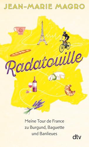 Radatouille: Meine Tour de France zu Burgund, Baguette und Banlieues | „Ein unvergleichliches Abenteurer und am Ende auch eine Reise zu sich selbst.“ Michael Antwerpes, Sportschau-Moderator
