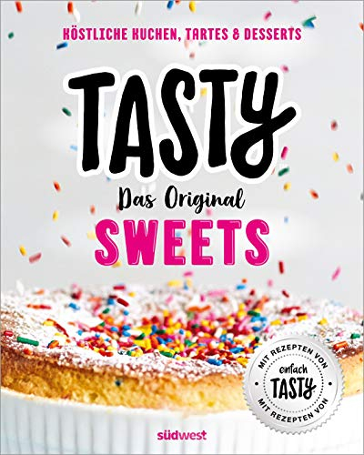 Tasty Sweets: Das Original - Köstliche Kuchen, Tartes & Desserts - Mit Rezepten von einfach Tasty