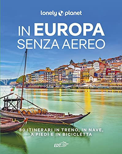 In Europa senza aereo. 80 itinerari in treno, in nave, a piedi e in bicicletta