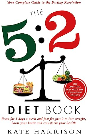 The 5:2 Diet Book: Feast for 5 Days a Week and Fast for just 2 to Lose Weight, Boost Your Brain and Transform Your Health