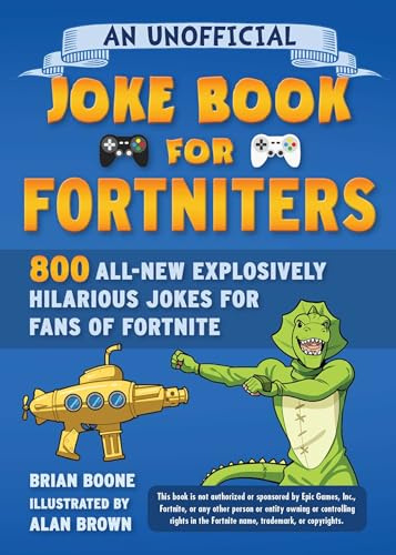 An Unofficial Joke Book for Fortniters: 800 All-New Explosively Hilarious Jokes for Fans of Fortnite