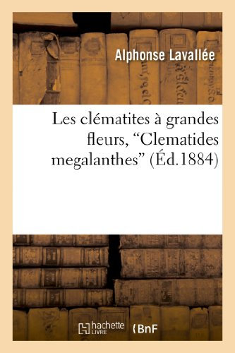 Les clématites à grandes fleurs, “Clematides megalanthes” (Éd.1884): description et iconographie (Sciences)