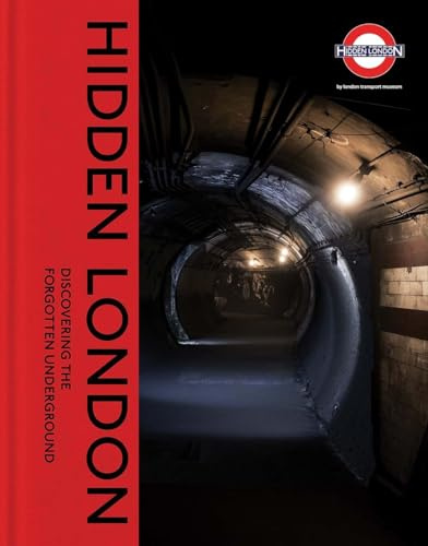 Hidden London: Discovering the Forgotten Underground