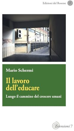 Il lavoro dell'educare. Lungo il cammino del crescere umani