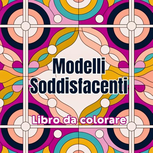 Modellii Soddisfacenti Libro da colorare: Motivi che rilassano la mente e stimolano l'arte. Include forme ripetitive, linee pulite e composizioni ... adolescenti e amanti dell'arte antistress.