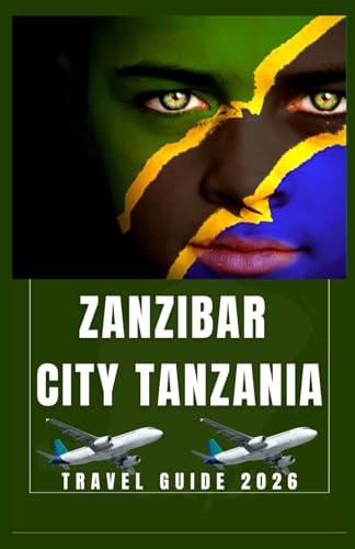 ZANZIBAR CITY TANZANIA Travel Guide 2026 (AFRICA COUNTRIES UPDATED LOW BUDGET TRAVEL GUIDE (ENGLISH, GERMAN, ITALIAN, FRENCH, JAPANESE, SPANISH, DUTCH, POLISH))