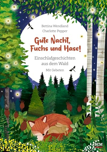 Gute Nacht, Fuchs und Hase!: Einschlafgeschichten aus dem Wald. Mit Gebeten