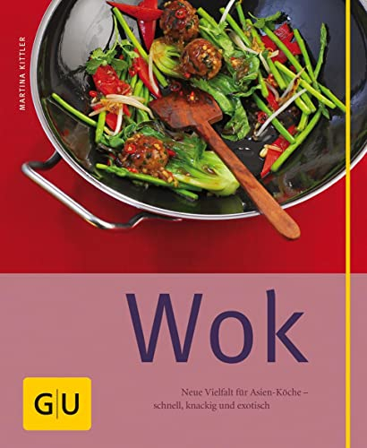 Wok: Neue Vielfalt für Asien-Köche schnell, knackig und exotisch