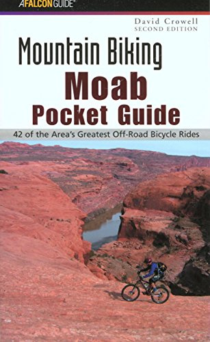 Mountain Biking Moab Pocket Guide: 42 Of The Area's Greatest Off-Road Bicycle Rides (Regional Mountain Biking Series)