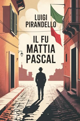 Il fu Mattia Pascal: Un romanzo sull’identità, l’illusione e il sé da cui non possiamo fuggire — Un classico della letteratura italiana