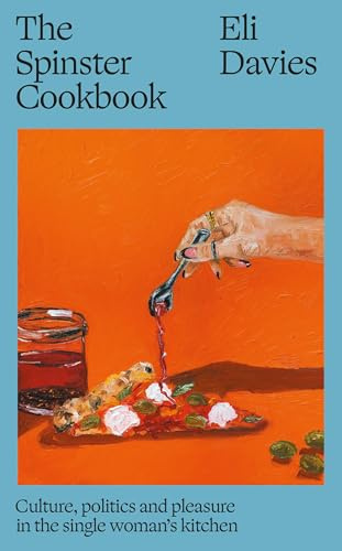 The Spinster Cookbook: Culture, politics and pleasure in the single woman's kitchen