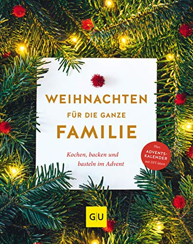 Weihnachten für die ganze Familie: Backen, kochen, basteln im Advent (GU Weihnachten)