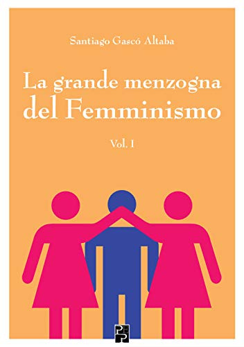 La grande menzogna del femminismo: 1: Vol. 1