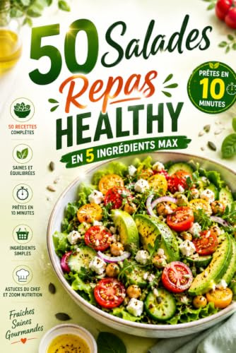 50 Salades Repas Healthy: 50 recettes rapides avec seulement 5 ingrédients – Prêtes en 10 minutes