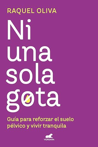Ni una sola gota: Guía para reforzar el suelo pélvico y vivir tranquila