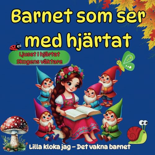 Barnet som ser med hjärtat - Magiska lärdomar gömda i sagor – som får oss att känna, tänka och växa: Lilla kloka jag – Det vakna Barnet: 1.Ljuset i Hjärtat 2.Skogens Väktare
