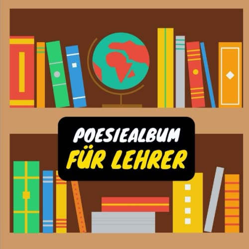 Poesiealbum für Lehrer: Erinnerungsbuch zum eintragen besonderer Freunde und unvergesslicher Erinnerungen - Abschiedsgeschenk für Lehrer