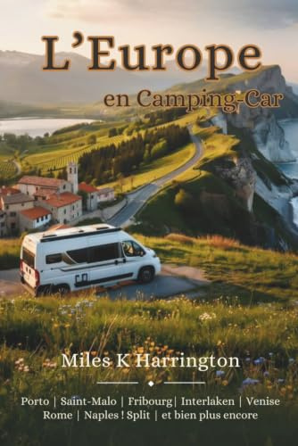 L’Europe en Camping-Car: 6 itinéraires exceptionnels, plus de 100 campings sélectionnés, aires de stationnement, services essentiels et ressources ... d’Europe pour les voyages en camping-car